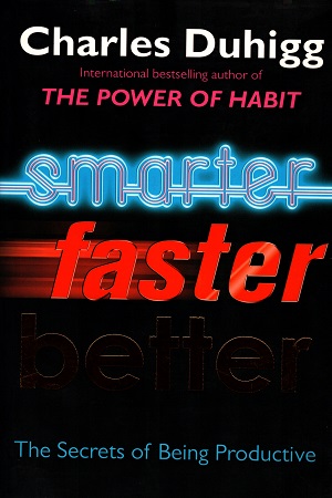 Smarter Faster Better: The Secrets of Being Productive