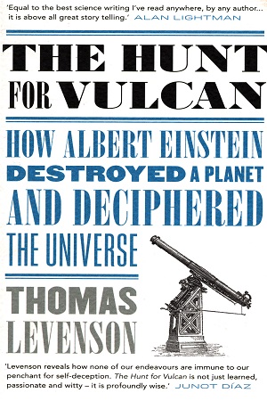 The Hunt for Vulcan: How Albert Einstein Destroyed a Planet and Deciphered the Universe