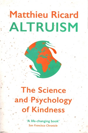 Altruism: The Science and Psychology of Kindness