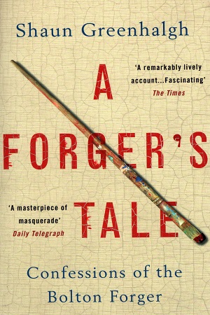 A Forger's Tale: Confessions of the Bolton Forger