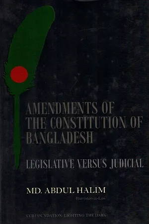 Amendments of The Constitution of Bangladesh : Legislative Versus Judicial (Hardcover)