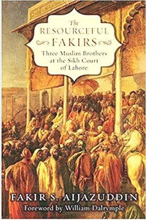 The Resourceful Fakirs : Three Muslim Brothers At The Sikh Court Of Lahore