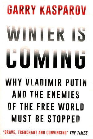 Winter Is Coming: Why Vladimir Putin and the Enemies of the Free World Must Be Stopped