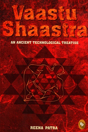 Vaastu Shaastra: An Ancient Technological Treatise