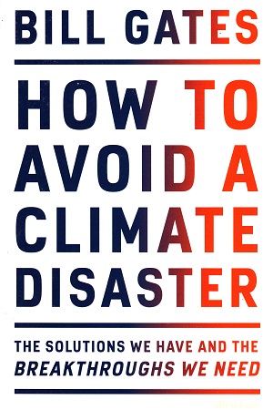 How to Avoid a Climate Disaster: The Solutions We Have and the Breakthroughs We Need