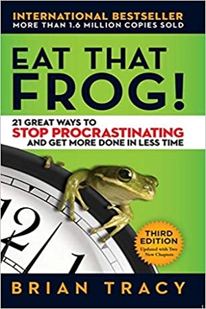 Eat That Frog! : 21 Great Ways to Stop Procrastinating and Get More Done in Less Time