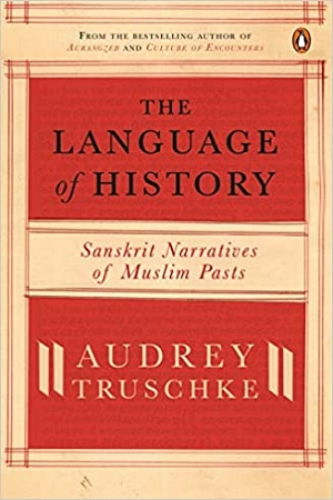 The Language of History : Sanskrit Narratives of Muslim Pasts