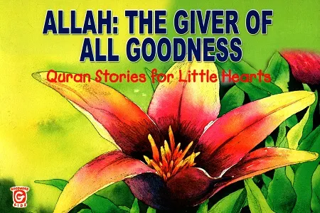 Allah: The Giver of All Goodness (Quran Stories for Little Hearts)