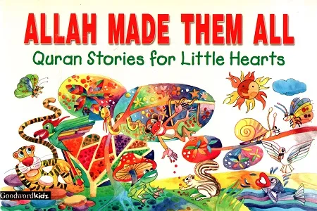 Allah Made Them All (Quran Stories for Little Hearts)