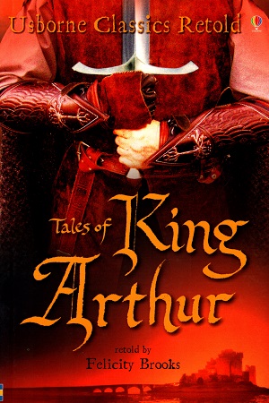 Usborne Classics Retold: Tales Of King Arthur