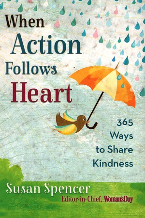 When Action Follows Heart: 365 Ways to Share Kindness