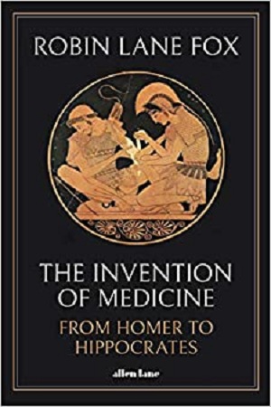 The Invention of Medicine : From Homer to Hippocrates