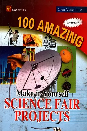 100 Amazing Make-it-Yourself Science Fair Projects