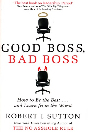 Good Boss, Bad Boss: How to Be the Best... and Learn from the Worst