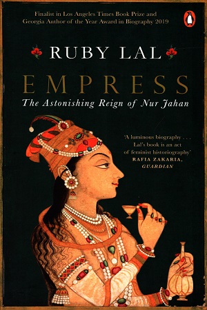 Empress: The Astonishing Reign of Nur Jahan