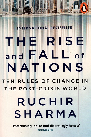 The Rise and Fall of Nations: Ten Rules of Change in the Post-Crisis World