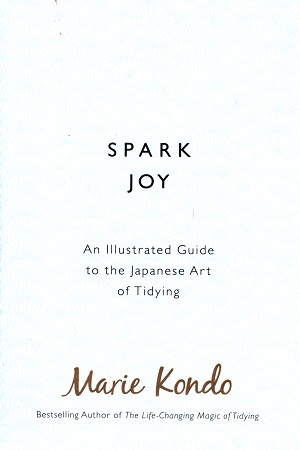 Spark Joy: An Illustrated Guide to the Japanese Art of Tidying