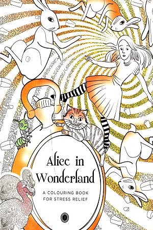 Alice in Wonderland: A Colouring Book for Stress Relief