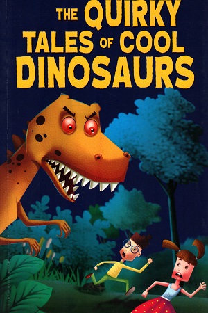 The Quirky Tales of Cool Dinosaurs