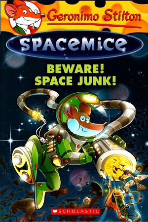 Geronimo Stilton Spacemice #7: Beware! Space Junk!