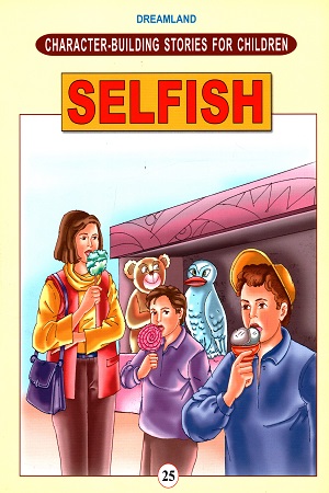 Character - Building Stories for Children - Book 25: Selfish