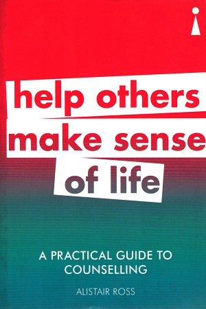 A Practical Guide to Counselling: Help Others Make Sense of Life (Practical Guide Series)