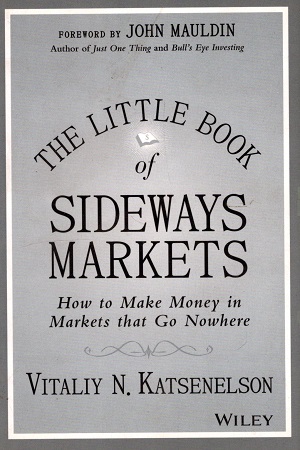 The Little Book of Sideways Markets: How to Make Money in Markets that Go Nowhere