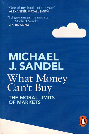 What Money Can't Buy: The Moral Limits of Markets