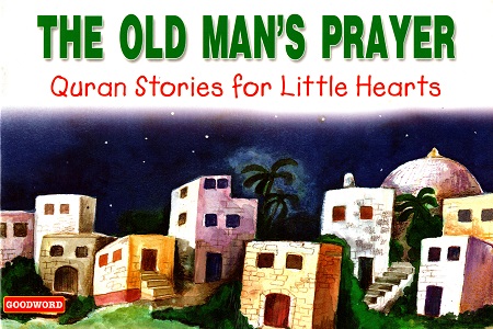 The Old Man's Prayer (Quran Stories for Little Hearts)