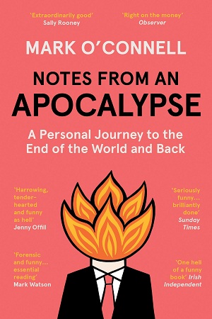 Notes from an Apocalypse: A Personal Journey to the End of the World and Back