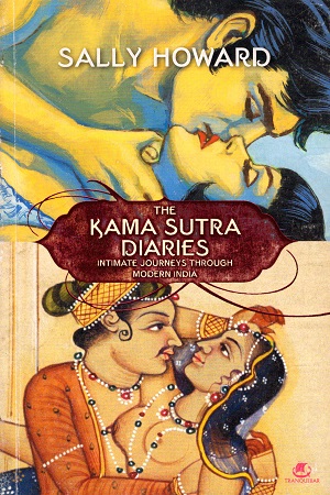 The Kama Sutra Diaries: Intimate Journeys Through Modern India