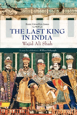 The Last King in India: Wajid Ali Shah (1822-87)