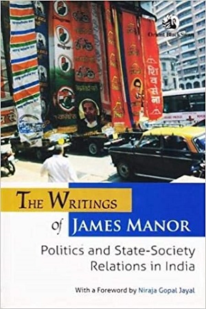 The Writings of James Manor Politics And State-Society Relations In India
