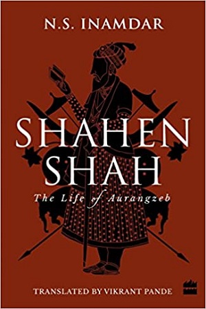 Shahenshah : The Life of Aurangzeb