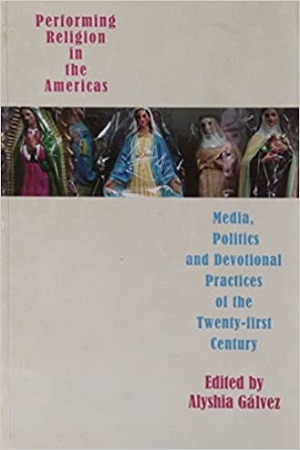 Performing Religion in the Americas – Media, Politics, and Devotional Practices of the 21st Century