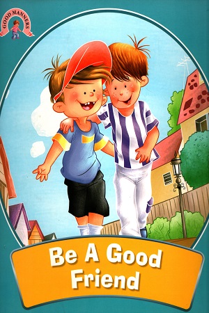 Good Manners : Be A Good Friend