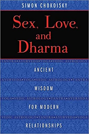 Sex, Love, and Dharma: Ancient Wisdom for Modern Relationships