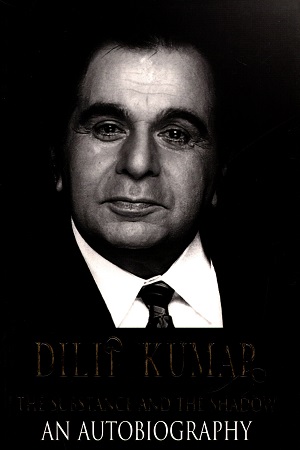 Dilip Kumar : The Substance and the Shadow An Autobiography