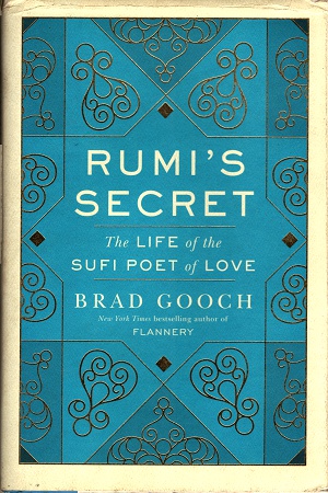 Rumi's Secret: The Life of the Sufi Poet of Love