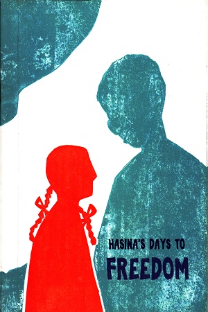 Hasina's Days To Freedom