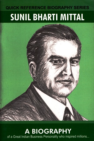 Quick Reference Biography Series: Sunil Bharti Mittal
