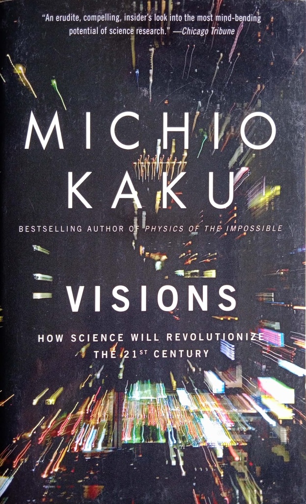 Visions: How Science Will Revolutionize the 21st Century