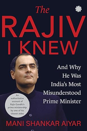 The Rajiv I Knew And Why he was India's Most Misunderstood Prime Minister