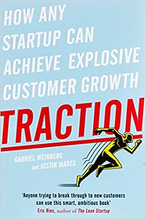 Traction: How Any Startup Can Achieve Explosive Customer Growth