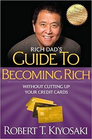 Rich Dad's Guide to Becoming Rich Without Cutting Up Your Credit Cards