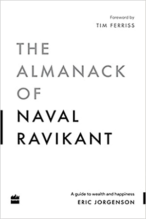 The Almanack Of Naval Ravikant