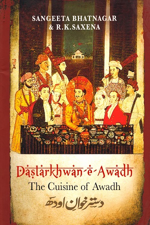 Dastarkhwan-e-Awadh: The Cuisine of Awadh