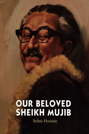 Our Beloved Sheikh Mujib