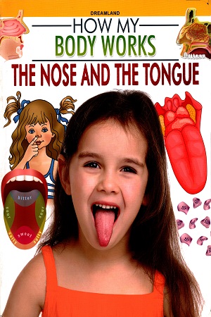 How My Body Works: The Nose And The Tongue