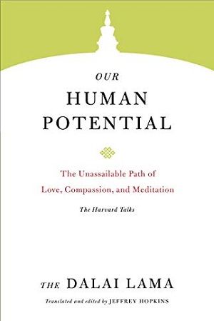 Our Human Potential: The Unassailable Path of Love, Compassion, and Meditation